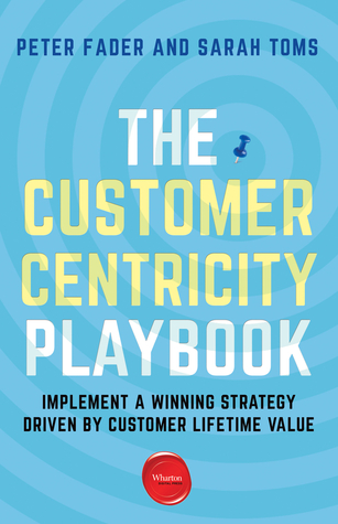 The Customer Centricity Playbook: Implement a Winning Strategy Driven by Customer Lifetime Value
