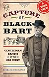 The Capture of Black Bart: Gentleman Bandit of the Old West The Capture of Black Bart: Gentleman Bandit of the Old West