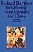 Fragmente einer Sprache der Liebe
