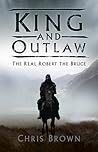 King and Outlaw: The Real Robert the Bruce
