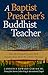 A Baptist Preacher's Buddhist Teacher by Lawrence Edward Carter Sr.