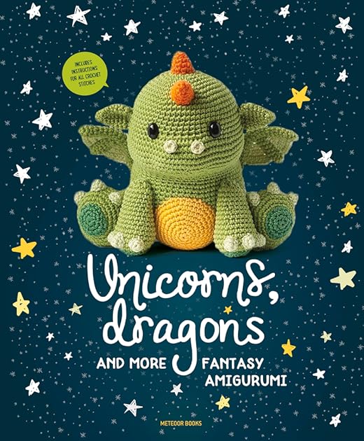 Unicorns, Dragons and More Fantasy Amigurumi: Bring 14 Magical Characters to Life! (Volume 1