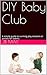 DIY Baby Club by J.B. May