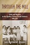 Through The Mill: Girls and Women in the Quebec Cotton Textile Industry 1881-1951