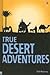 True Desert Adventures (True Adventure Stories)