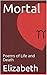 Mortal: Poems of Life and D...