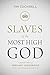 Slaves of the Most High God by Timothy Cochrell