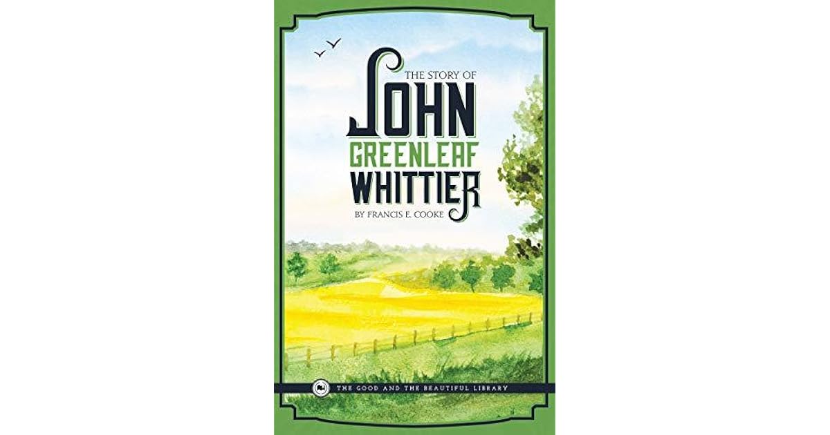 The Story of John Greenleaf Whittier by Francis E. Cooke