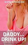 Daddy... Drink Up!