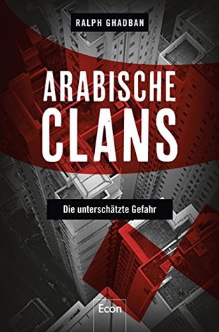 Arabische Clans: Die unterschätzte Gefahr (German Edition)