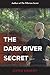 The Dark River Secret (Secr...