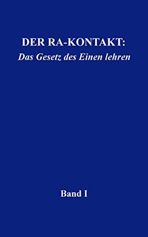 Der Ra-Kontakt: Das Gesetz des Einen lehren: Band I (German Edition)