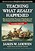 Teaching What Really Happened: How to Avoid the Tyranny of Textbooks and Get Students Excited About Doing History (Multicultural Education Series)