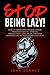 Stop Being Lazy: How to Overcome Laziness, Defeat Procrastination, Increase Productivity, and Break Through Barriers Like an Unstoppable Bulldog