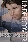 Undercover by Leona Grace Undercover by Leona Grace