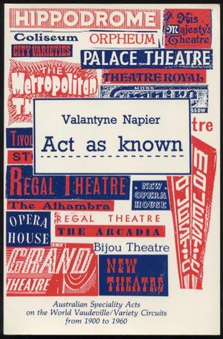 Act as known: Australian speciality acts on the world vaudeville / variety circuits from 1900 to 1960 (Paperback)
