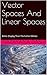 Vector Spaces And Linear Sp...