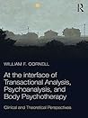 At the Interface of Transactional Analysis, Psychoanalysis, and Body Psychotherapy: Clinical and Theoretical Perspectives