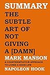 SUMMARY: THE SUBTLE ART OF NOT GIVING A [DAMN] by Mark Manson: A COUNTERINTUITIVE APPROACH TO LIVING A GOOD LIFE