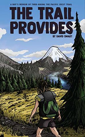 The Trail Provides: A Boy's Memoir of Thru-Hiking the Pacific Crest Trail (Kindle Edition)