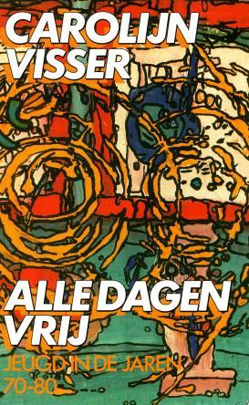 Alle dagen vrij : jeugd in de jaren '70 - '80 (Paperback)
