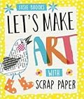 Let's Make Art: With Scrap Paper