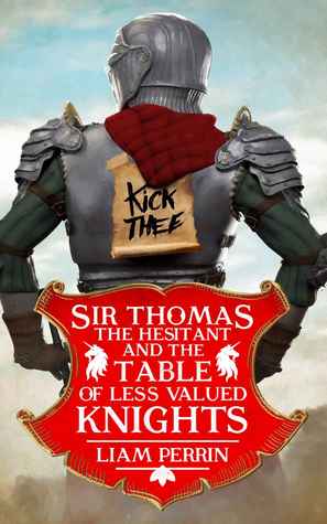 Portada de Sir Thomas the Hesitant and the Table of Less Valued Knights, de Liam Perrin