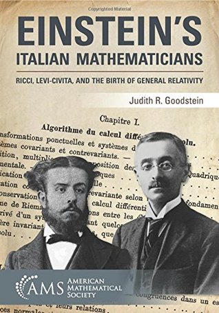 Einstein's Italian Mathematicians: Ricci, Levi-civita, and the Birth of General Relativity (Monograph Books)