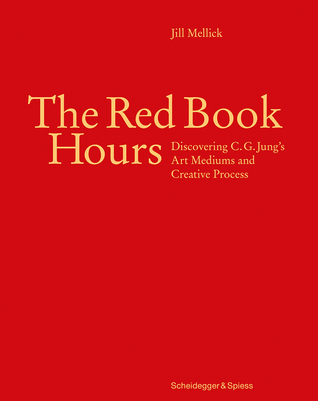 The Red Book Hours: Discovering C.G. Jung's Art Mediums and Creative Process (Hardcover)
