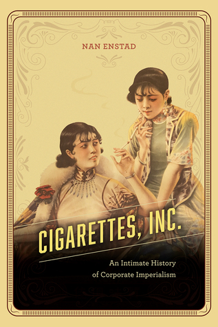 Cigarettes, Inc.: An Intimate History of Corporate Imperialism (Paperback)