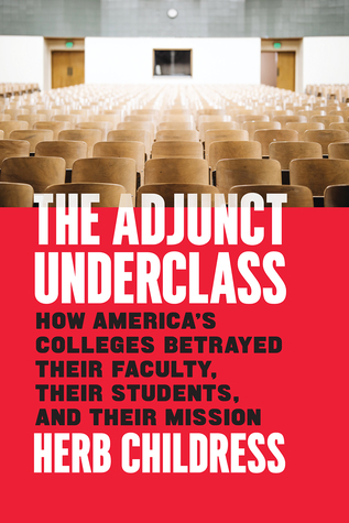 The Adjunct Underclass: How America’s Colleges Betrayed Their Faculty, Their Students, and Their Mission (Hardcover)
