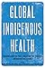 Global Indigenous Health by Robert Henry