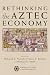 Rethinking the Aztec Economy