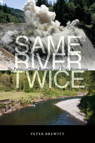 Same River Twice: The Politics of Dam Removal and River Restoration (Paperback)
