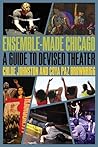 Ensemble-Made Chicago: A Guide to Devised Theater (Second to None: Chicago Stories)