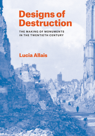 Designs of Destruction: The Making of Monuments in the Twentieth Century (Hardcover)