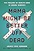 Mama Might Be Better Off De...