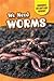 We Need Worms (Creatures We Can't Live Without)