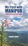 My Tryst with Manipur: A Memoir