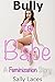 Bully to Babe: First Time F...