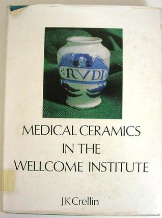 Medical Ceramics: Catalogue of the English and Dutch Collections in the Museum of the Wellcome Institute (Hardcover)