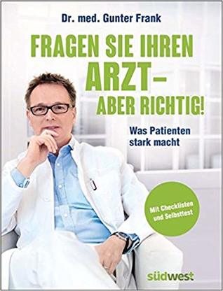 Fragen Sie Ihren Arzt - aber richtig!: Was Patienten stark macht. Mit Checklisten und Selbsttest