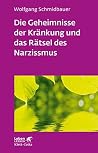 Die Geheimnisse der Kränkung und das Rätsel des Narzissmus (Leben Lernen, Bd. 303): Seelische Verletzlichkeit in der Psychotherapie (German Edition) Die Geheimnisse der Kränkung und das Rätsel des Narzissmus (Leben Lernen, Bd. 303): Seelische Verletzlichkeit in der Psychotherapie (German Edition)