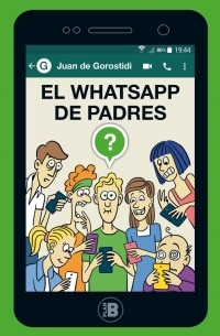 Portada de El WhatsApp de padres, de Juan De Gorostidi