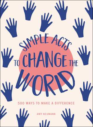 Simple Acts to Change the World: 500 Ways to Make a Difference (Simple Acts Gift Series)