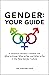 Gender: Your Guide: A Gende...