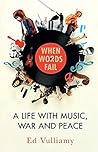 When Words Fail: A Life with Music, War and Peace When Words Fail: A Life with Music, War and Peace