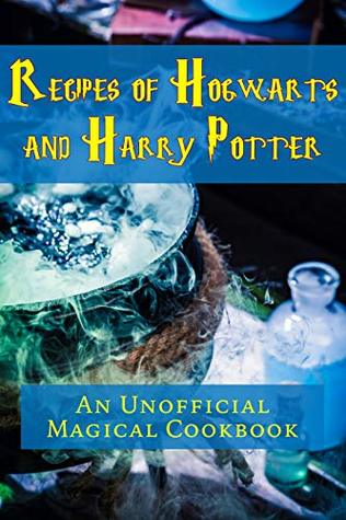 Recipes of Hogwarts and Harry Potter: An Unofficial Magical Cookbook (Kindle Edition)