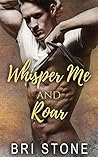 Whisper Me and Roar Whisper Me and Roar