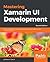 Mastering Xamarin UI Development: Build Robust and a Maintainable Cross-Platform Mobile UI with Xamarin and C# 7